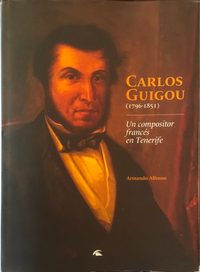 "CARLOS GUIGOU (1796-1851). Un compositor franc&eacute;s en Tenerife." - ARMA